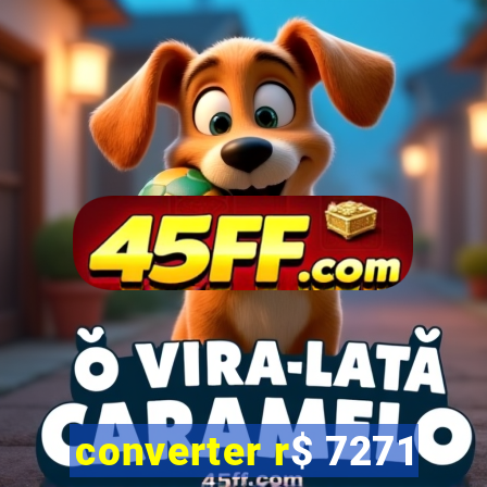 converter r$ 7271